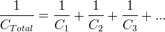 \frac{1}{C_{Total}}=\frac{1}{C_{1}}+\frac{1}{C_{2}}+\frac{1}{C_{3}}+...