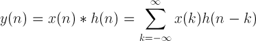 y(n)=x(n)*h(n)=\sum_{k=-\infty }^{\infty }x(k)h(n-k)